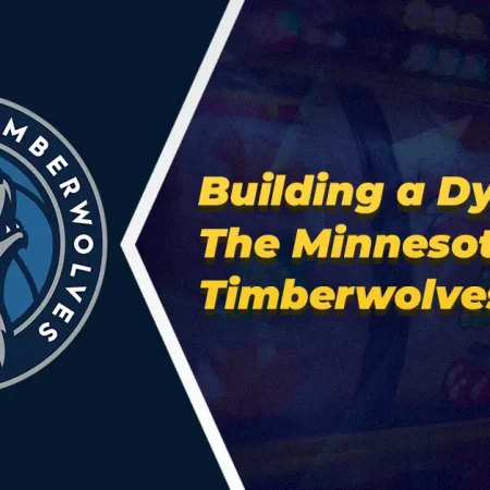 Building a Dynasty: The Minnesota Timberwolves