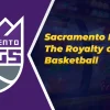 Sacramento Kings: The Royalty of Basketball