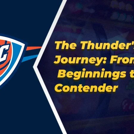 The Thunder’s Journey: From Humble Beginnings to NBA Contender